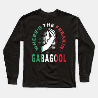 Where's The Freakin' Gabagool Italian Slang, Funny Gift Idea Capocollo, Food, Restaurant Long Sleeve T-Shirt